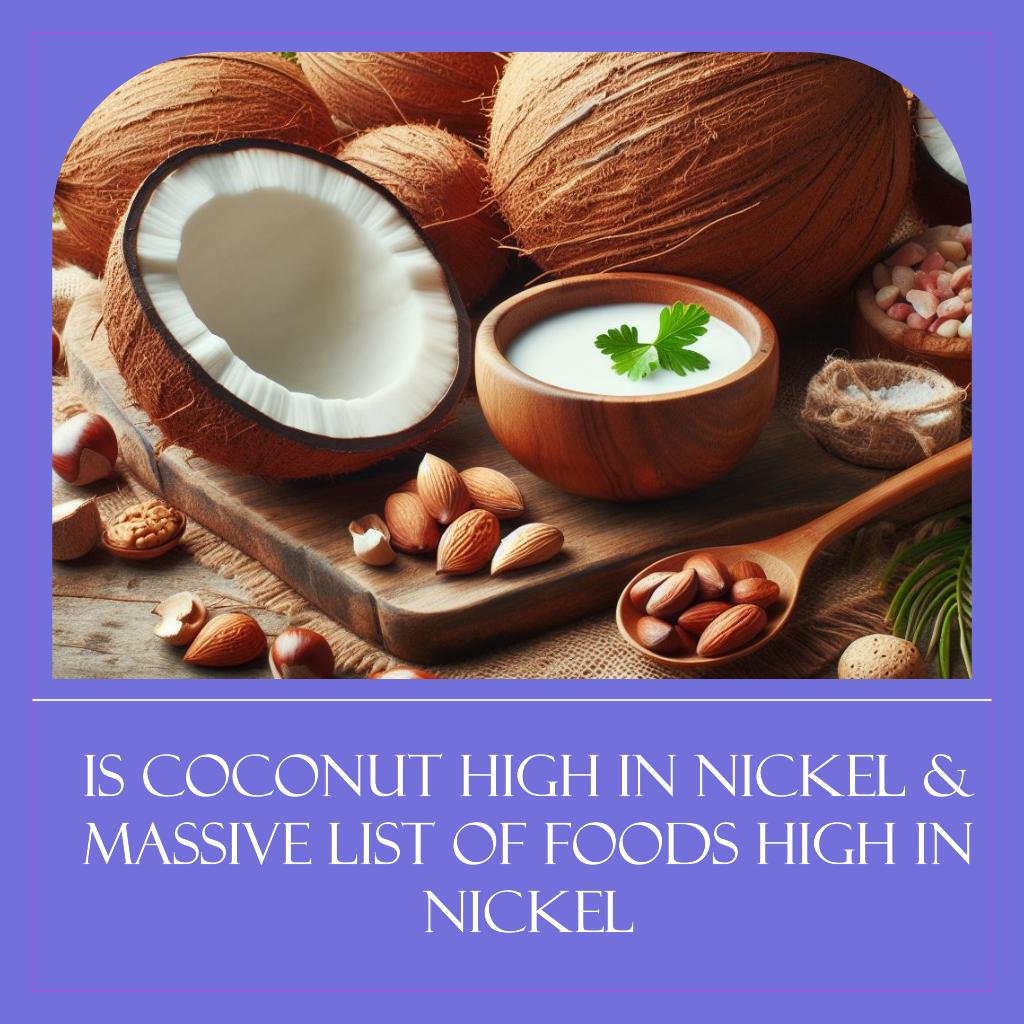 Is coconut High in Nickel & Massive List of Foods High in Nickel