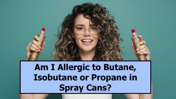 Aerosols - Am I Allergic to Propane, Butane, or isobutane Allergy?
