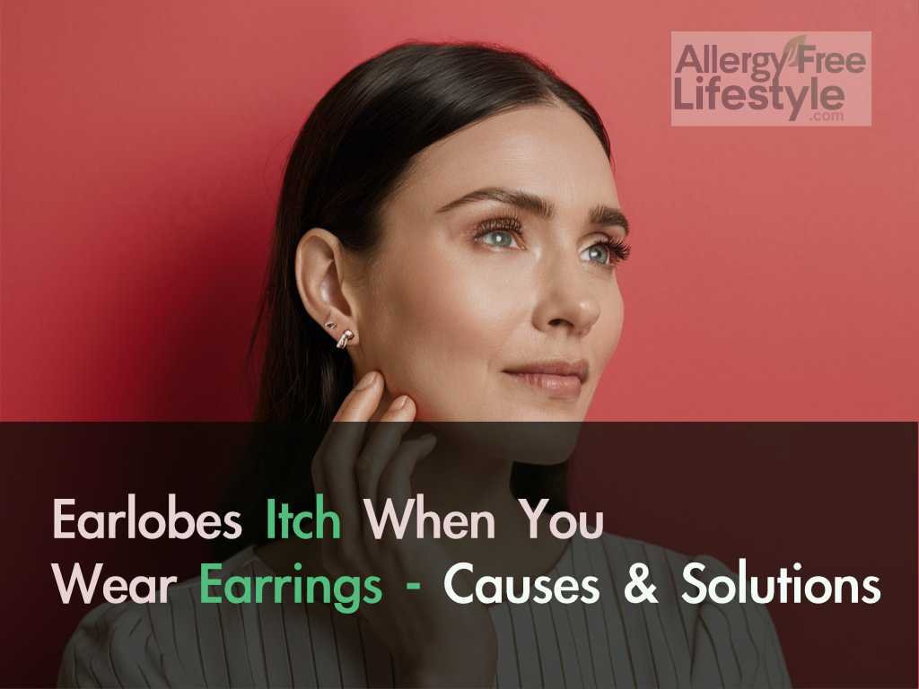 Earlobes Itch When You Wear Earrings - Causes & Solutions